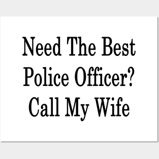 Need The Best Police Officer? Call My Wife Posters and Art